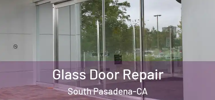  Glass Door Repair South Pasadena-CA