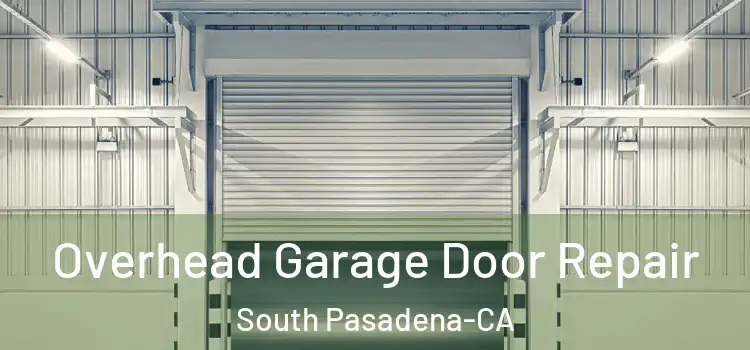  Overhead Garage Door Repair South Pasadena-CA