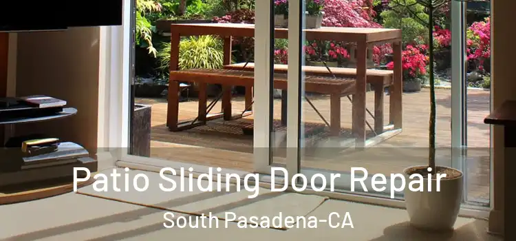  Patio Sliding Door Repair South Pasadena-CA
